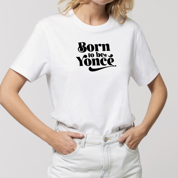 T-shirt Born to be Yoncé - Femme